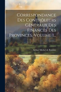 Couverture_Correspondance Des Contrôleurs Gènèraux Des Finances Des Provinces, Volume 1...