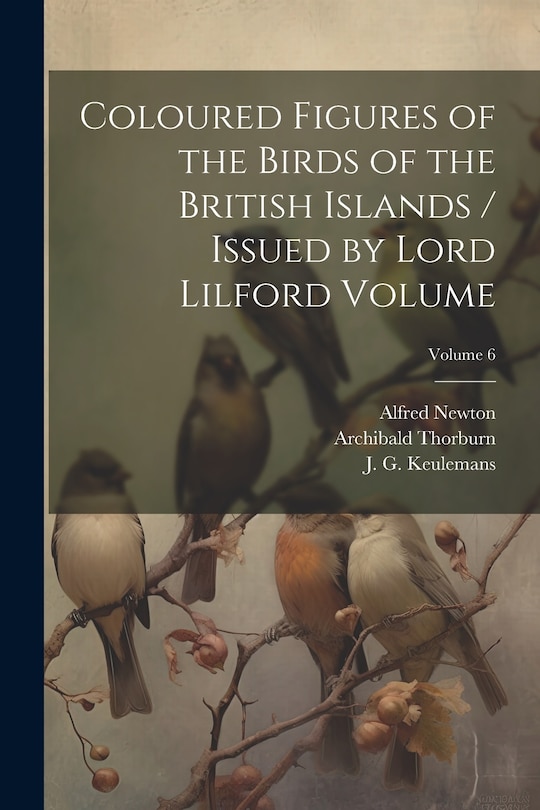 Couverture_Coloured Figures of the Birds of the British Islands / Issued by Lord Lilford Volume; Volume 6