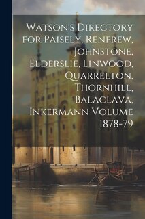 Front cover_Watson's Directory for Paisely, Renfrew, Johnstone, Elderslie, Linwood, Quarrelton, Thornhill, Balaclava, Inkermann Volume 1878-79