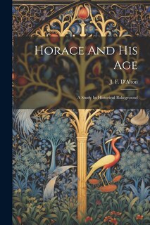 Front cover_Horace And His Age; A Study In Historical Bakcground