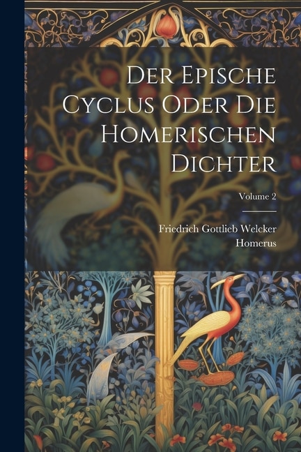 Der Epische Cyclus Oder Die Homerischen Dichter; Volume 2