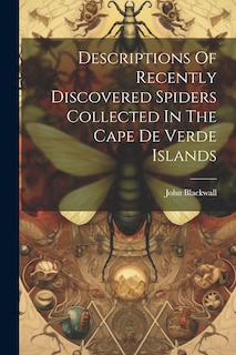 Couverture_Descriptions Of Recently Discovered Spiders Collected In The Cape De Verde Islands