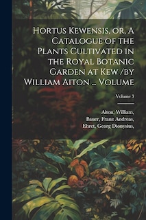 Front cover_Hortus Kewensis, or, A Catalogue of the Plants Cultivated in the Royal Botanic Garden at Kew /by William Aiton ... Volume; Volume 3