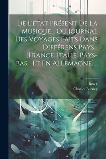 Front cover_De L'état Présent De La Musique... Ou Journal Des Voyages Faits Dans Différens Pays... [france. Italie. Pays-bas... Et En Allemagne]...