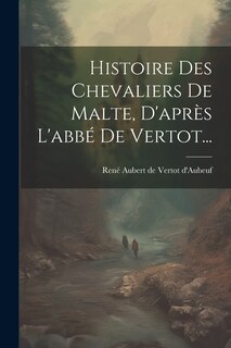 Front cover_Histoire Des Chevaliers De Malte, D'après L'abbé De Vertot...
