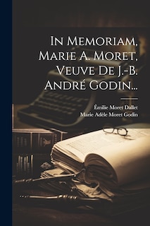 Couverture_In Memoriam, Marie A. Moret, Veuve De J.-b. André Godin...