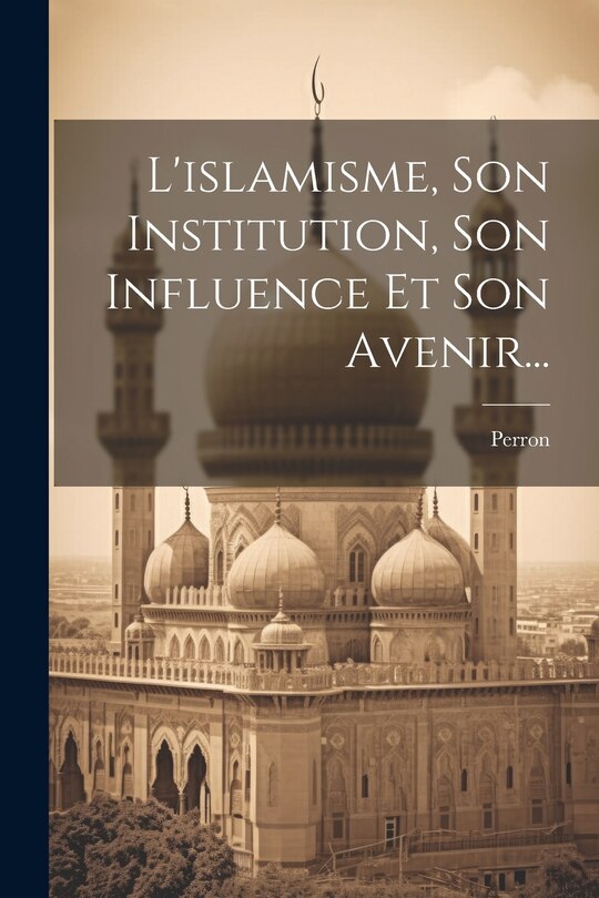 Front cover_L'islamisme, Son Institution, Son Influence Et Son Avenir...
