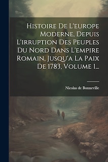 Couverture_Histoire De L'europe Moderne, Depuis L'irruption Des Peuples Du Nord Dans L'empire Romain, Jusqu'a La Paix De 1783, Volume 1...
