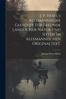 Front cover_J. P. Hebel's allemannische Gedichte für Freunde ländlicher Natur und Sitten im allemannischen Originaltext.