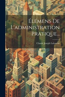 Front cover_Élémens De L'administration Pratique...