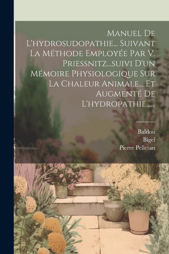 Front cover_Manuel De L'hydrosudopathie... Suivant La Méthode Employée Par V. Priessnitz...suivi D'un Mémoire Physiologique Sur La Chaleur Animale... Et Augmenté De L'hydropathie......