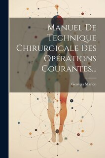 Couverture_Manuel De Technique Chirurgicale Des Opérations Courantes...