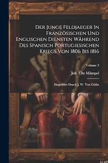 Couverture_Der Junge Feldjaeger In Französischen Und Englischen Diensten Während Des Spanisch Portugiesischen Kriegs Von 1806 Bis 1816