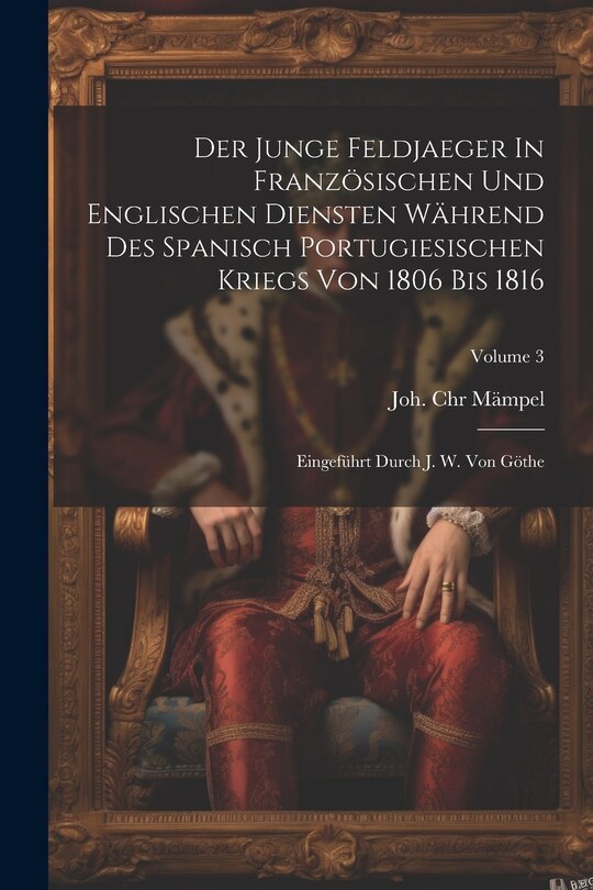 Couverture_Der Junge Feldjaeger In Französischen Und Englischen Diensten Während Des Spanisch Portugiesischen Kriegs Von 1806 Bis 1816