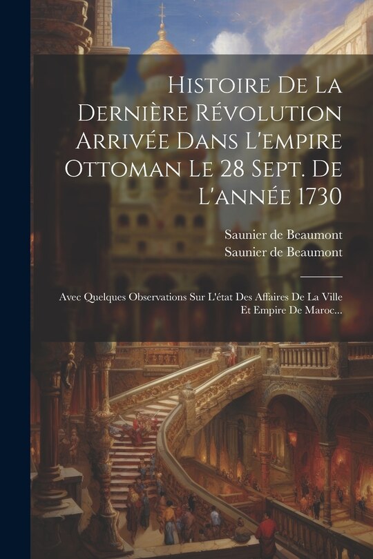 Front cover_Histoire De La Dernière Révolution Arrivée Dans L'empire Ottoman Le 28 Sept. De L'année 1730