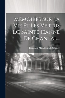 Front cover_Mémoires Sur La Vie Et Les Vertus De Sainte Jeanne De Chantal...