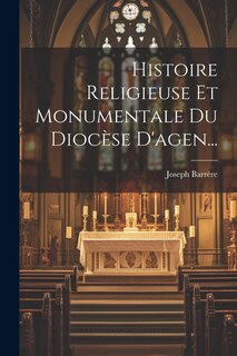 Front cover_Histoire Religieuse Et Monumentale Du Diocèse D'agen...