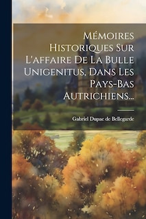 Front cover_Mémoires Historiques Sur L'affaire De La Bulle Unigenitus, Dans Les Pays-bas Autrichiens...