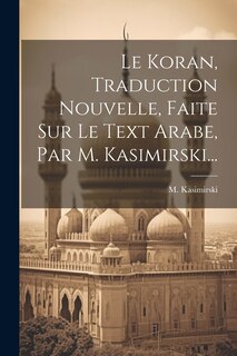 Front cover_Le Koran, Traduction Nouvelle, Faite Sur Le Text Arabe, Par M. Kasimirski...
