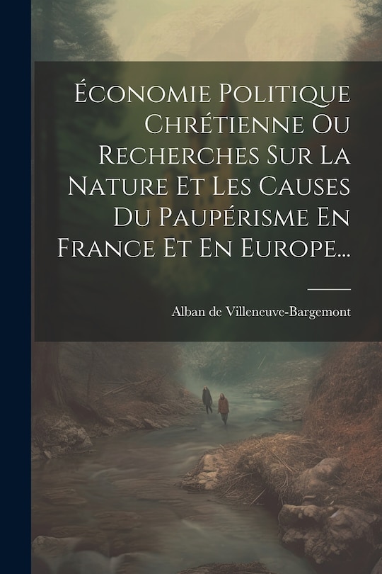 Front cover_Économie Politique Chrétienne Ou Recherches Sur La Nature Et Les Causes Du Paupérisme En France Et En Europe...