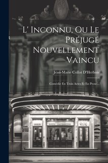 Couverture_L' Inconnu, Ou Le Préjugé Nouvellement Vaincu