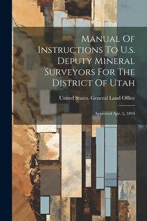 Front cover_Manual Of Instructions To U.s. Deputy Mineral Surveyors For The District Of Utah
