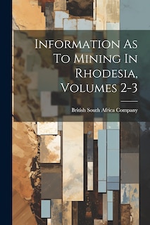 Couverture_Information As To Mining In Rhodesia, Volumes 2-3