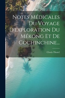 Front cover_Notes Médicales Du Voyage D'exploration Du Mékong Et De Cochinchine...