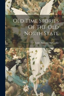 Old Time Stories Of The Old North State