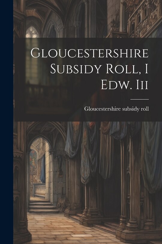 Front cover_Gloucestershire Subsidy Roll, I Edw. Iii