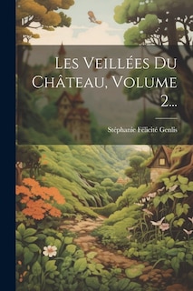 Les Veillées Du Château, Volume 2...