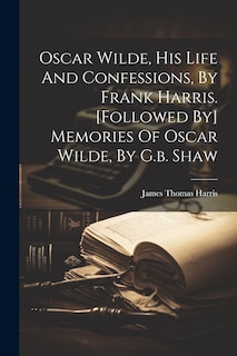 Couverture_Oscar Wilde, His Life And Confessions, By Frank Harris. [followed By] Memories Of Oscar Wilde, By G.b. Shaw