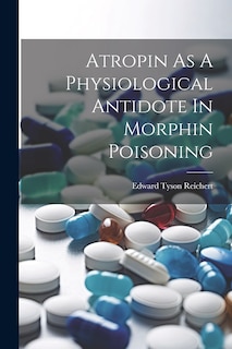 Couverture_Atropin As A Physiological Antidote In Morphin Poisoning