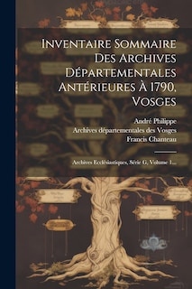 Couverture_Inventaire Sommaire Des Archives Départementales Antérieures À 1790, Vosges