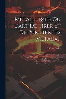 Front cover_Metallurgie Ou L'art De Tirer Et De Purifier Les Métaux...