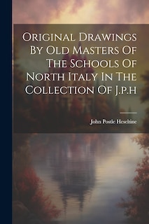 Front cover_Original Drawings By Old Masters Of The Schools Of North Italy In The Collection Of J.p.h