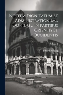 Couverture_Notitia Dignitatum Et Administrationum... Omnium ... In Partibus Orientis Et Occidentis; Volume 1