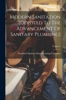 Front cover_Modern Sanitation [devoted To The Advancement Of Sanitary Plumbing]; Volume 6
