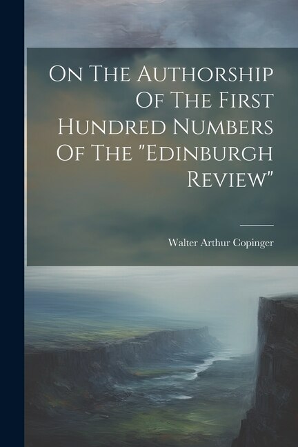 On The Authorship Of The First Hundred Numbers Of The edinburgh Review