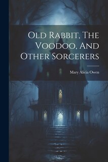 Front cover_Old Rabbit, The Voodoo, And Other Sorcerers