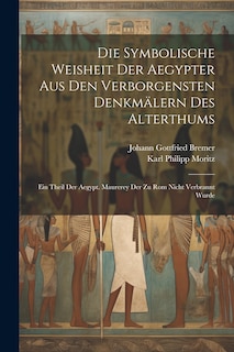 Couverture_Die Symbolische Weisheit Der Aegypter Aus Den Verborgensten Denkmälern Des Alterthums