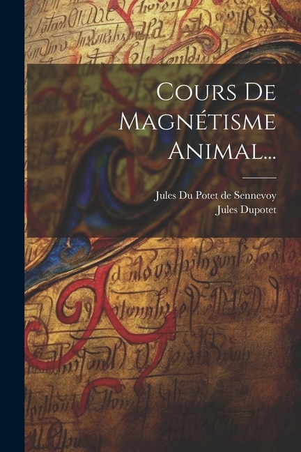 Cours De Magnétisme Animal...