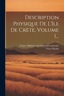 Front cover_Description Physique De L'île De Crète, Volume 1...