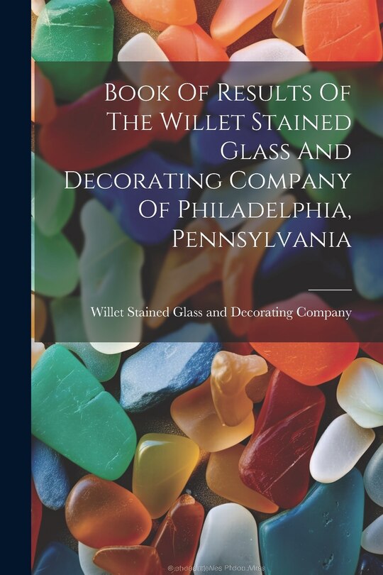 Front cover_Book Of Results Of The Willet Stained Glass And Decorating Company Of Philadelphia, Pennsylvania