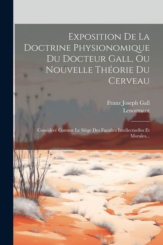 Couverture_Exposition De La Doctrine Physionomique Du Docteur Gall, Ou Nouvelle Théorie Du Cerveau