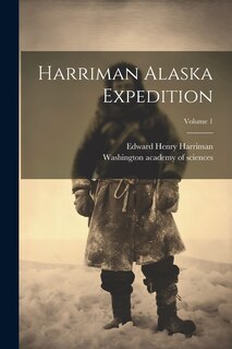 Front cover_Harriman Alaska Expedition; Volume 1