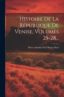 Couverture_Histoire De La République De Venise, Volumes 25-28...