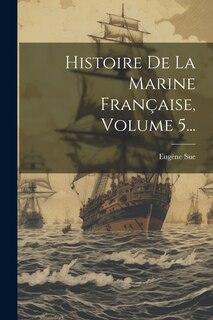 Couverture_Histoire De La Marine Française, Volume 5...