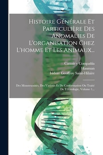 Front cover_Histoire Générale Et Particulière Des Anomalies De L'organisation Chez L'homme Et Les Animaux...