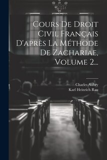 Front cover_Cours De Droit Civil Français D'après La Méthode De Zachariae, Volume 2...